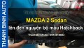 Video MAZDA 2 Sedan lên đèn nguyên bộ mẫu Hatchback