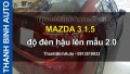 Video MAZDA 3 1.5 độ đèn hậu lên mẫu 2.0