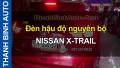  Video Đèn hậu độ nguyên bộ NISSAN X-TRAIL
