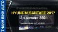 Video HYUNDAI SANTAFE 2017 lắp camera 360