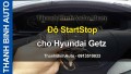 Video Độ StartStop cho Hyundai Getz tại ThanhBinhAuto