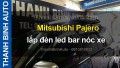 Video Mitsubishi Pajero lắp đèn led bar nóc xe