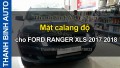 Video Mặt calang độ cho FORD RANGER XLS 2017 2018 ThanhBinhAuto