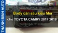 Video Body cản sau kiểu Mer cho TOYOTA CAMRY 2017 2018