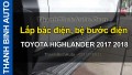 Video Lắp bậc điện, bệ bước điện TOYOTA HIGHLANDER 2017 2018