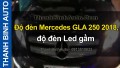 Video Độ đèn Mercedes GLA 250 2018, độ đèn Led gầm