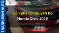 Video đèn pha độ nguyên bộ Honda Civic 2019