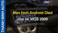 Màn hình Android Oled cho xe VIOS 2009