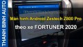 Video Màn hình Android Zestech Z800 Pro theo xe FORTUNER 2020