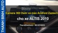 Video Camera 360 Owin và màn Android Zestech cho xe ALTIS 2010