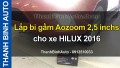 Video Lắp bi gầm Aozoom 2,5 inchs cho xe HILUX 2016 tại ThanhBinhAuto