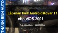 Video Lắp màn hình Android Kovar T1 cho VIOS 2001 tại ThanhBinhAuto