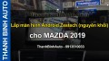 Video Lắp màn hình Android Zestech (nguyên khối) cho MAZDA 2019