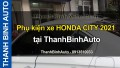 Video Phụ kiện xe HONDA CITY 2021 tại ThanhBinhAuto