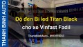 Độ đèn Bi led Titan Black cho xe Vinfast Fadil
