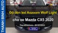 Video Độ đèn led Aozoom Wolf Light cho xe MAZDA CX5 2020 tại ThanhBinhAuto