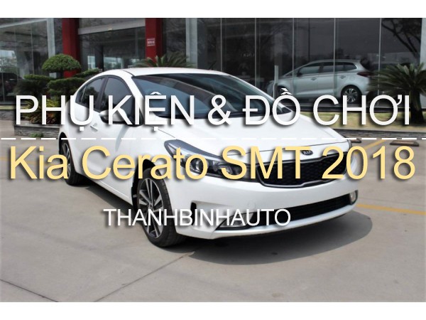 Đồ chơi, đồ trang trí, phụ kiện độ xe Kia Cerato SMT 2018