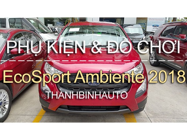 Đồ chơi, đồ trang trí, phụ kiện độ xe Ford EcoSport Ambiente 2018