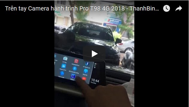 Video Trên tay Camera hành trình Pro T98 4G 2018