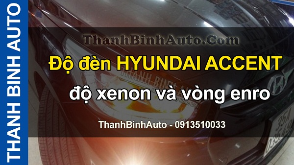 Video Độ đèn HYUNDAI ACCENT độ xenon và vòng enro