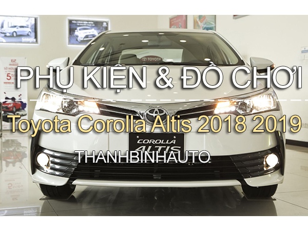 Đồ chơi, đồ trang trí, phụ kiện độ xe Toyota Corolla Altis 2018 2019