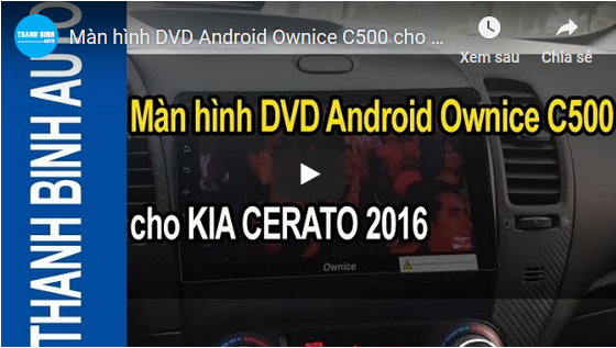 Video Màn hình DVD Android Ownice C500 cho KIA CERATO 2016