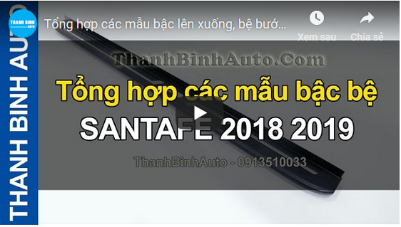 Video Tổng hợp các mẫu bậc lên xuống, bệ bước chân HYUNDAI SANTAFE 2018 2019