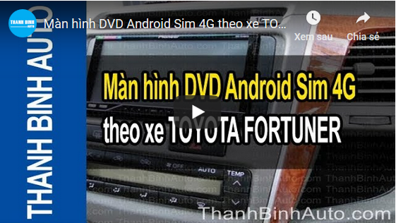 Video Màn hình DVD Android Sim 4G theo xe TOYOTA FORTUNER