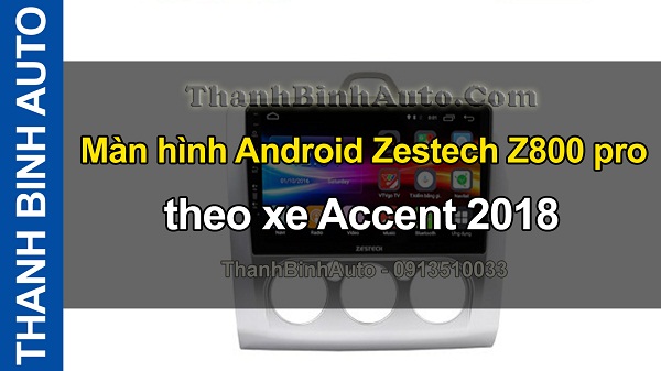 Video Màn hình Android Zestech Z800 pro theo xe Accent 2018
