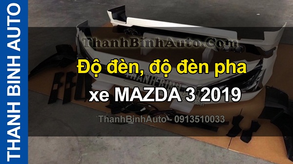 Video Độ đèn, độ đèn pha xe MAZDA 3 2019 ThanhBinhAuto