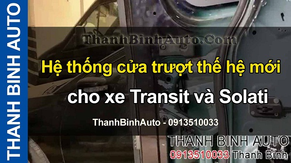 Video Hệ thống cửa trượt thế hệ mới cho xe Transit và Solati tại ThanhBinhAuto
