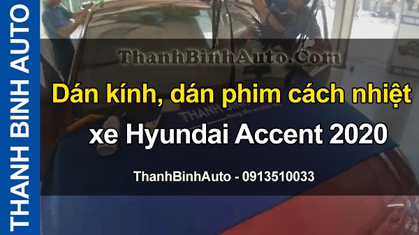 Video Dán kính, dán phim cách nhiệt xe Hyundai Accent 2020 tại ThanhBinhAuto