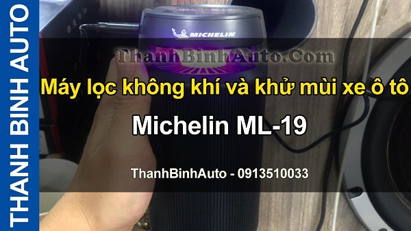Video Máy lọc không khí và khử mùi xe ô tô Michelin ML-19 ThanhBinhAuto