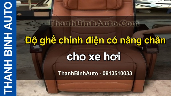 Video Độ ghế chỉnh điện có nâng chân cho xe hơi tại ThanhBinhAuto
