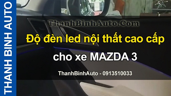 Video Độ đèn led nội thất cao cấp cho xe MAZDA 3