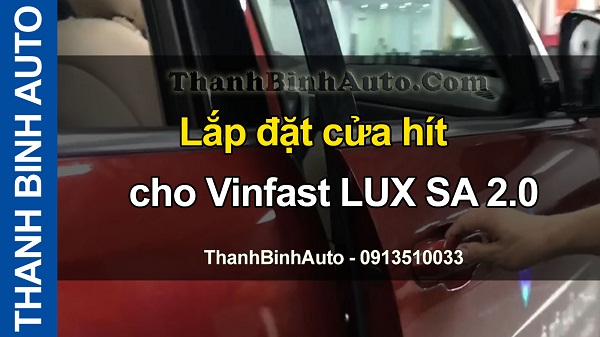 Video Lắp đặt cửa hít cho Vinfast LUX SA 2.0 ThanhBinhAuto