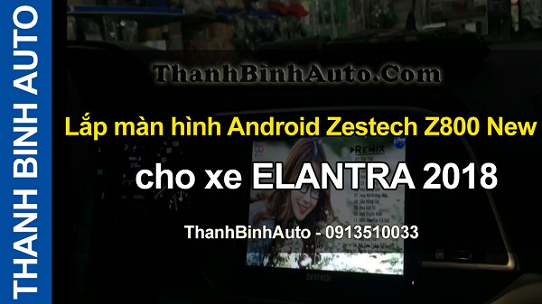 Video Lắp màn hình Android Zestech Z800 New cho xe ELANTRA 2018 tại ThanhBinhAuto