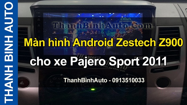 Video Màn hình Android Zestech Z900 cho xe Pajero Sport 2011 tại ThanhBinhAuto