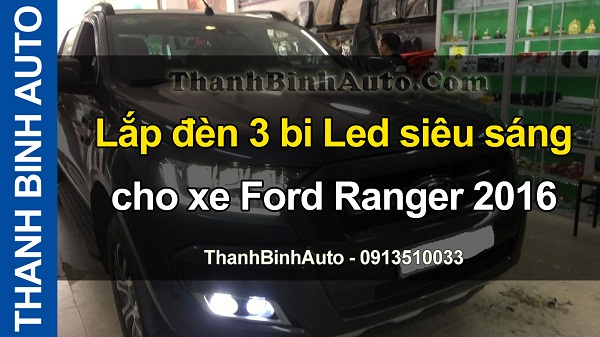 Video Lắp đèn 3 bi Led siêu sáng cho xe Ford Ranger 2016
