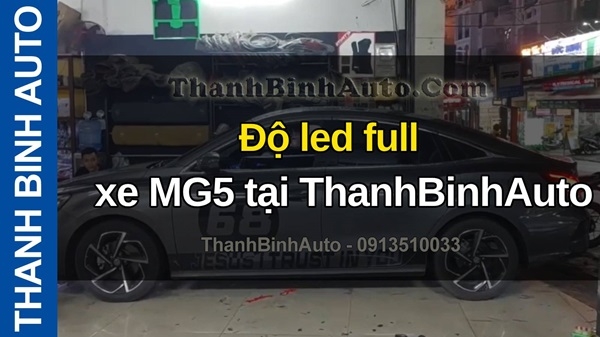 Video Độ led full xe MG5 tại ThanhBinhAuto Video Độ led full xe MG5 tại ThanhBinhAuto