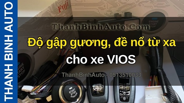 Video Độ gập gương, đề nổ từ xa cho xe VIOS tại ThanhBinhAuto Video Độ gập gương, đề nổ từ xa cho xe VIOS tại ThanhBinhAuto